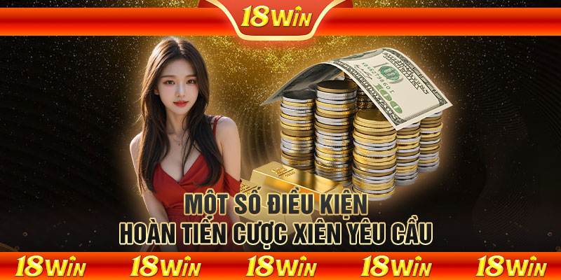 Một số điều kiện hoàn tiền cược xiên yêu cầu