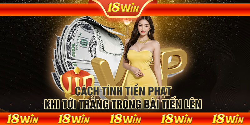 Cách tính tiền phạt khi tới trắng trong bài Tiến Lên