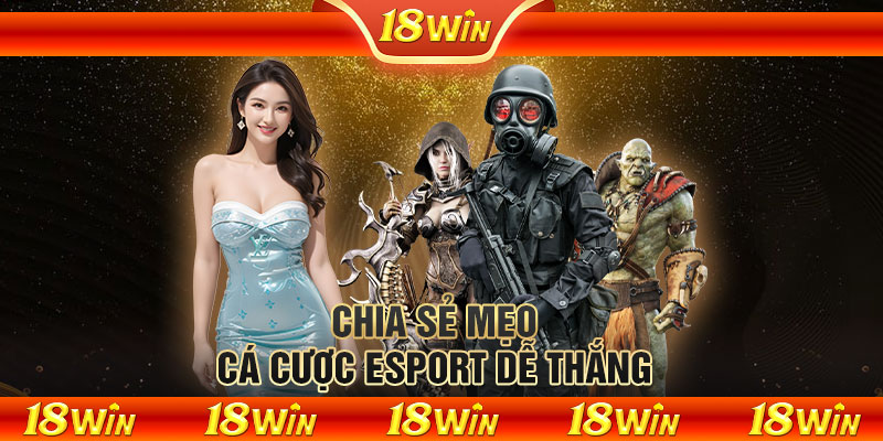 Chia sẻ mẹo cá cược Esport dễ thắng