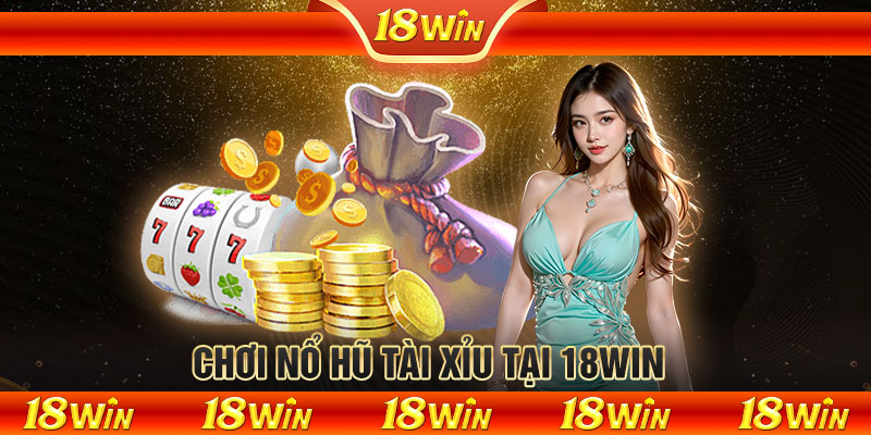 Chơi Nổ Hũ Tài Xỉu tại 18WIN