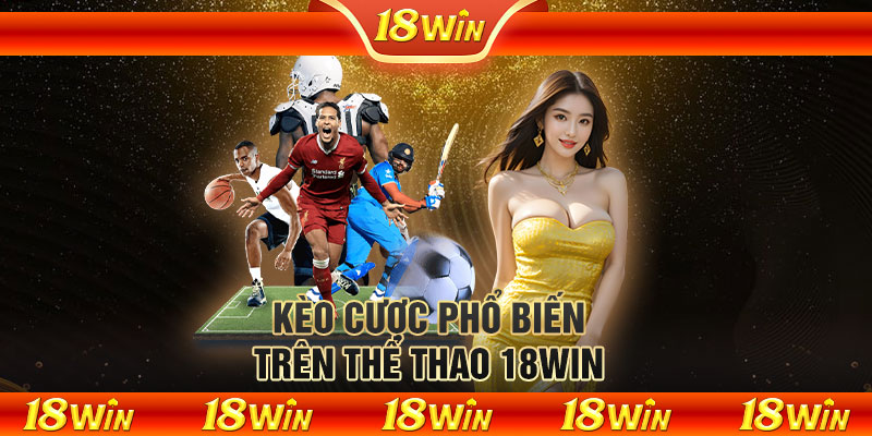 Kèo cược phổ biến trên thể thao 18WIN