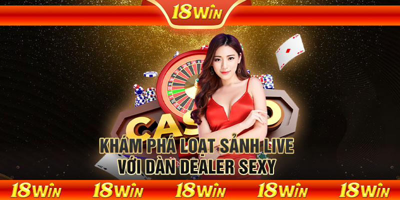 Khám phá loạt sảnh live với dàn dealer sexy