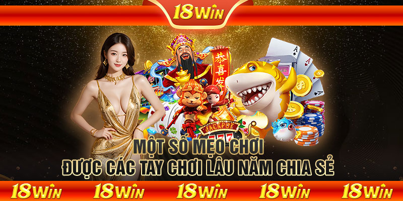 Một số mẹo chơi được các tay chơi lâu năm chia sẻ